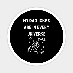 My Dad Jokes Are In Every Universe Magnet